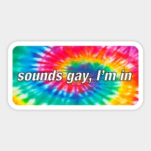 Sounds gay I’m in Sticker